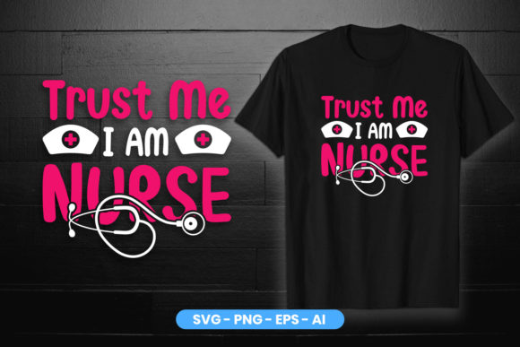 Trust Me I Am Nurse T-Shirt Design